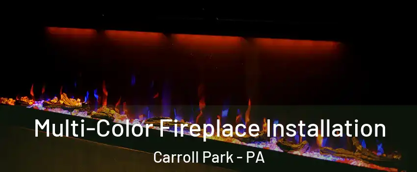 Multi-Color Fireplace Installation Carroll Park - PA
