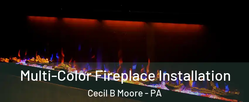 Multi-Color Fireplace Installation Cecil B Moore - PA