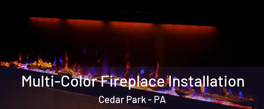 Multi-Color Fireplace Installation Cedar Park - PA