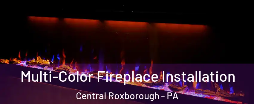 Multi-Color Fireplace Installation Central Roxborough - PA