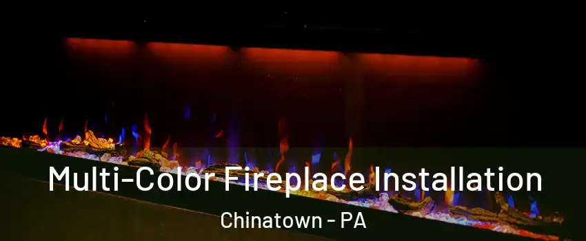 Multi-Color Fireplace Installation Chinatown - PA