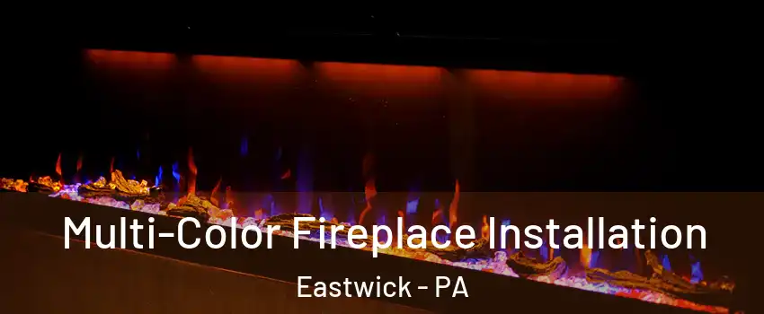 Multi-Color Fireplace Installation Eastwick - PA