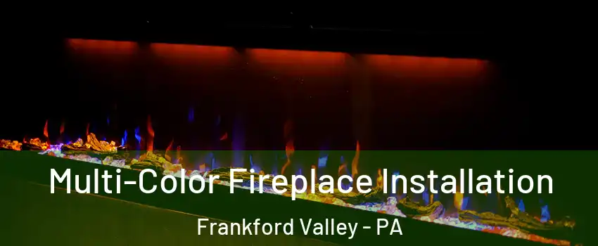 Multi-Color Fireplace Installation Frankford Valley - PA