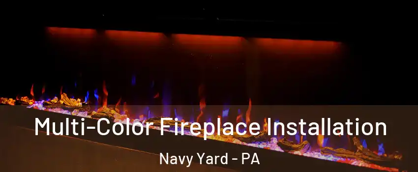 Multi-Color Fireplace Installation Navy Yard - PA