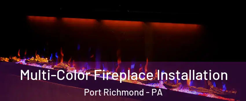Multi-Color Fireplace Installation Port Richmond - PA