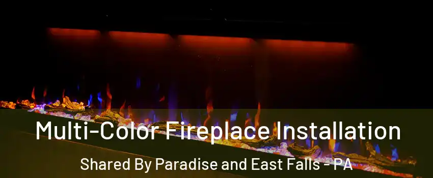 Multi-Color Fireplace Installation Shared By Paradise and East Falls - PA
