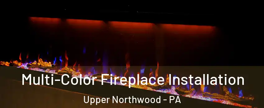 Multi-Color Fireplace Installation Upper Northwood - PA