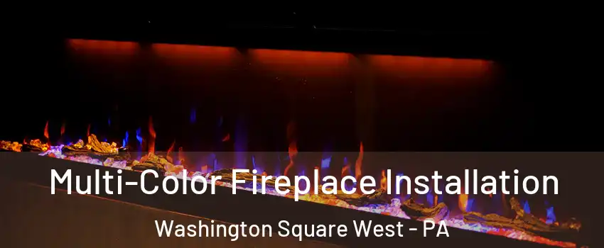 Multi-Color Fireplace Installation Washington Square West - PA