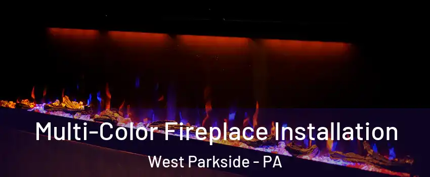 Multi-Color Fireplace Installation West Parkside - PA