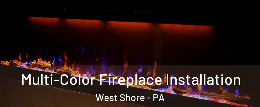 Multi-Color Fireplace Installation West Shore - PA