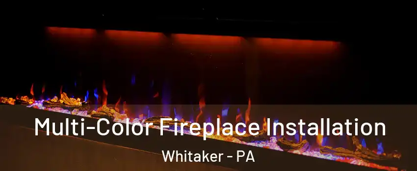 Multi-Color Fireplace Installation Whitaker - PA