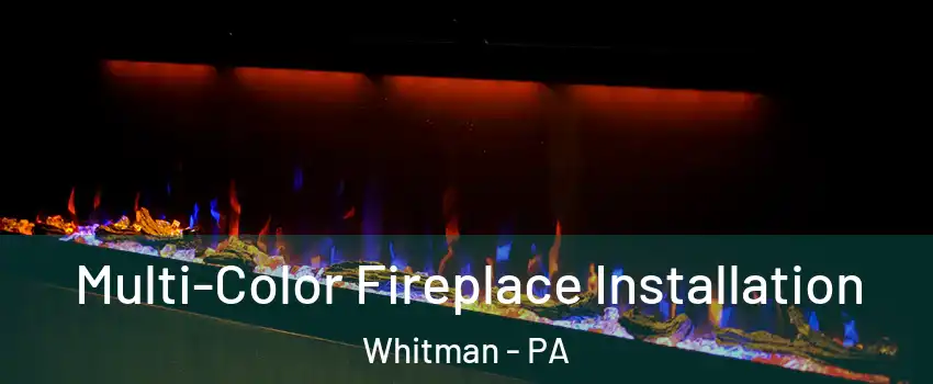 Multi-Color Fireplace Installation Whitman - PA