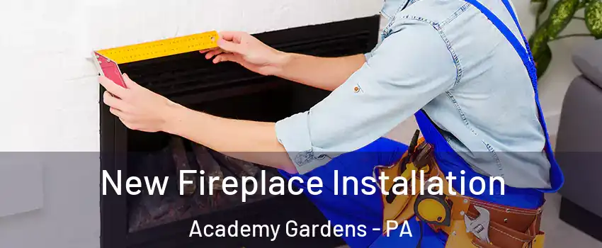 New Fireplace Installation Academy Gardens - PA