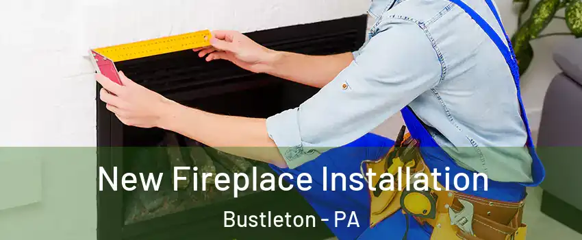 New Fireplace Installation Bustleton - PA