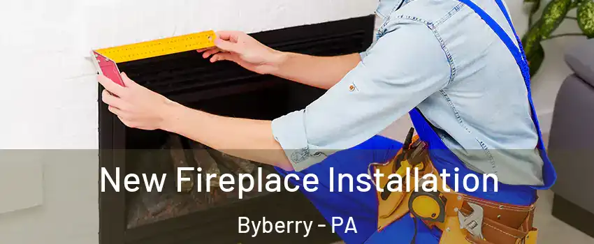 New Fireplace Installation Byberry - PA