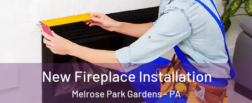 New Fireplace Installation Melrose Park Gardens - PA