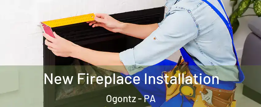 New Fireplace Installation Ogontz - PA