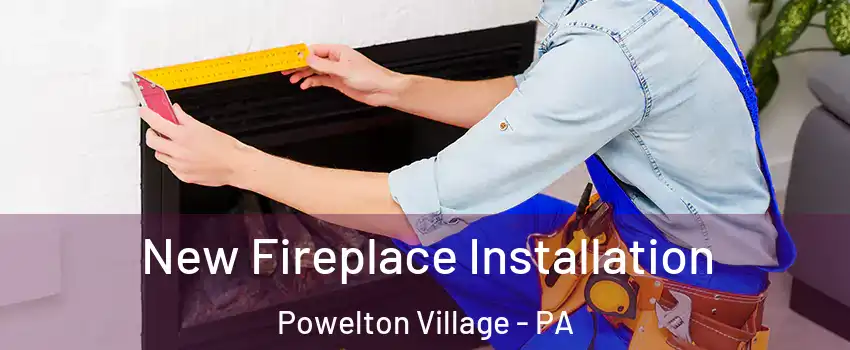 New Fireplace Installation Powelton Village - PA