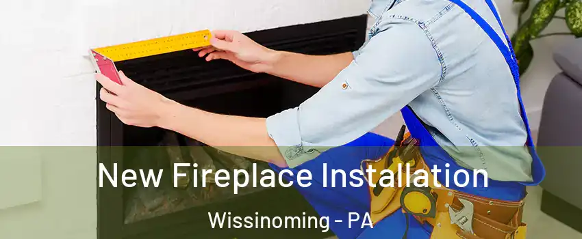 New Fireplace Installation Wissinoming - PA