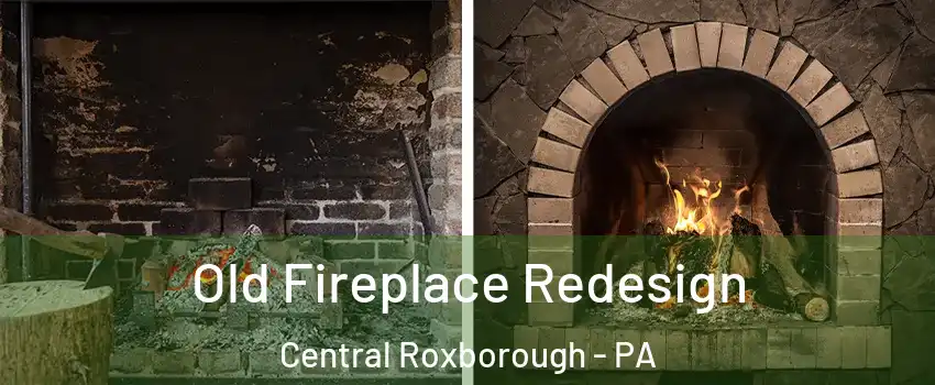 Old Fireplace Redesign Central Roxborough - PA
