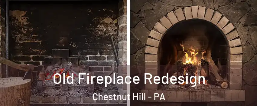 Old Fireplace Redesign Chestnut Hill - PA