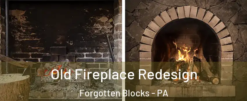 Old Fireplace Redesign Forgotten Blocks - PA