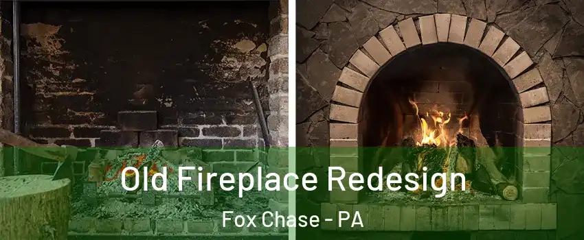 Old Fireplace Redesign Fox Chase - PA