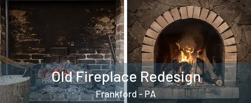 Old Fireplace Redesign Frankford - PA