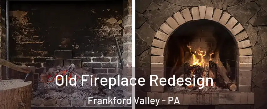 Old Fireplace Redesign Frankford Valley - PA