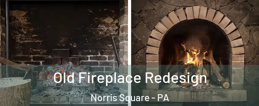 Old Fireplace Redesign Norris Square - PA