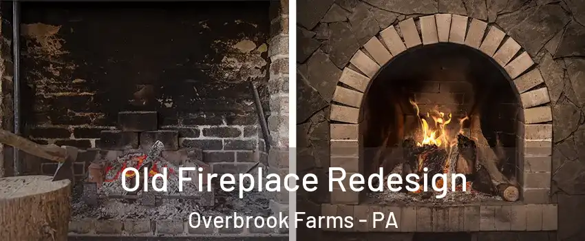 Old Fireplace Redesign Overbrook Farms - PA