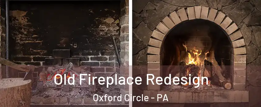 Old Fireplace Redesign Oxford Circle - PA