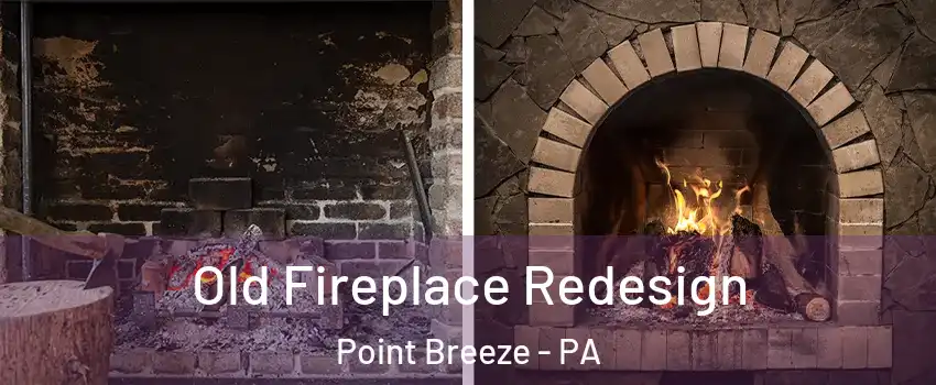 Old Fireplace Redesign Point Breeze - PA
