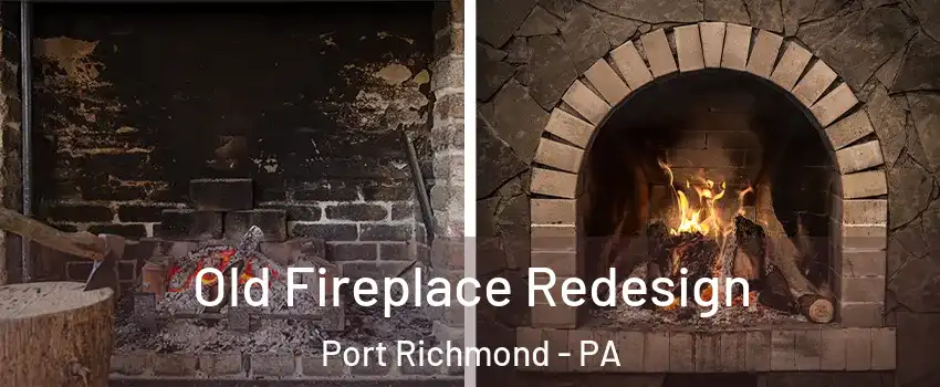 Old Fireplace Redesign Port Richmond - PA
