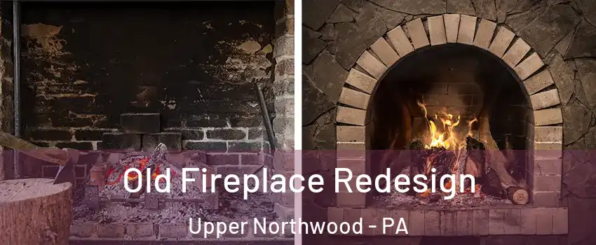Old Fireplace Redesign Upper Northwood - PA