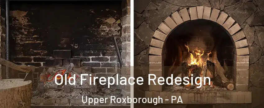 Old Fireplace Redesign Upper Roxborough - PA