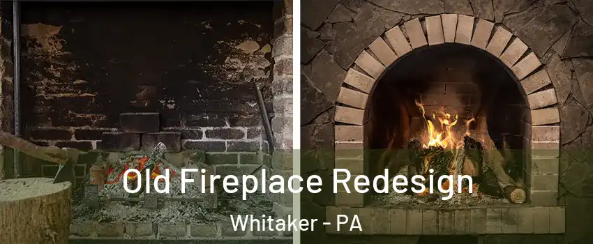 Old Fireplace Redesign Whitaker - PA