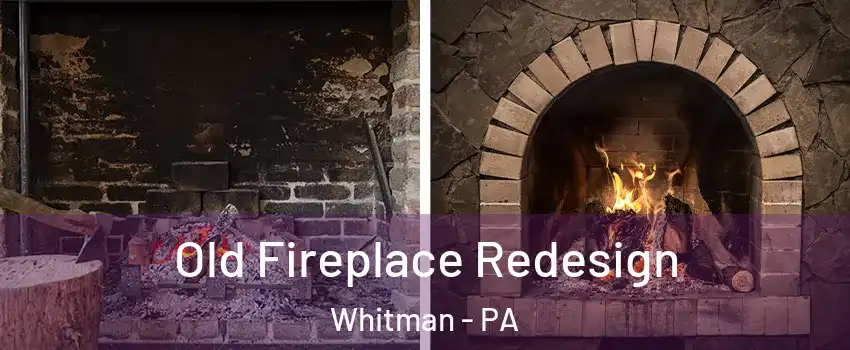 Old Fireplace Redesign Whitman - PA