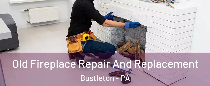 Old Fireplace Repair And Replacement Bustleton - PA