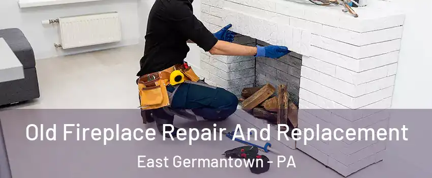 Old Fireplace Repair And Replacement East Germantown - PA