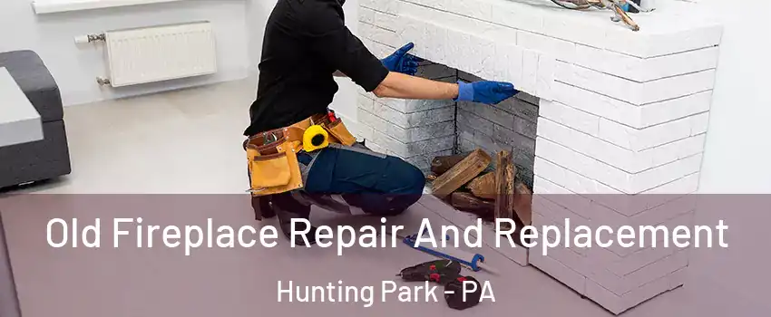 Old Fireplace Repair And Replacement Hunting Park - PA