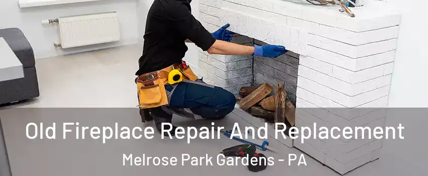 Old Fireplace Repair And Replacement Melrose Park Gardens - PA