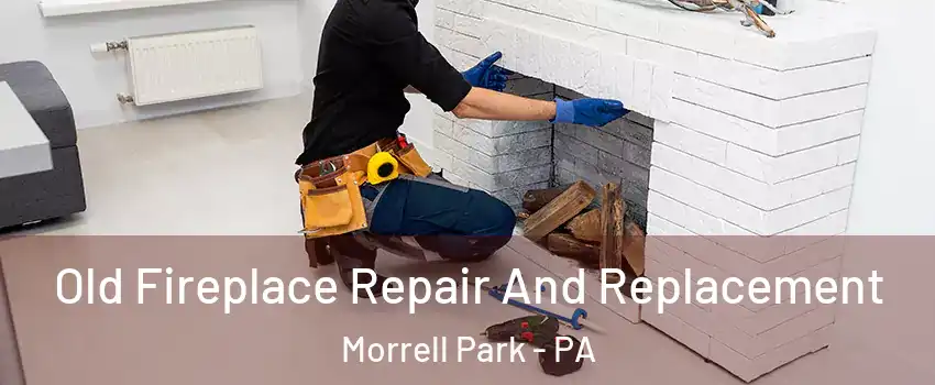 Old Fireplace Repair And Replacement Morrell Park - PA