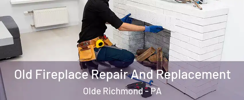 Old Fireplace Repair And Replacement Olde Richmond - PA