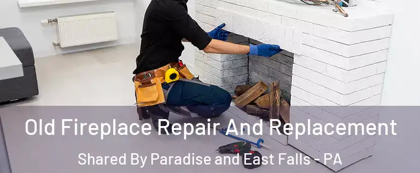 Old Fireplace Repair And Replacement Shared By Paradise and East Falls - PA