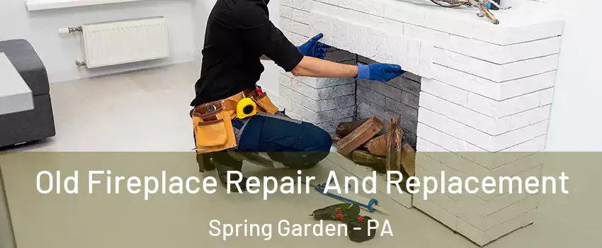Old Fireplace Repair And Replacement Spring Garden - PA