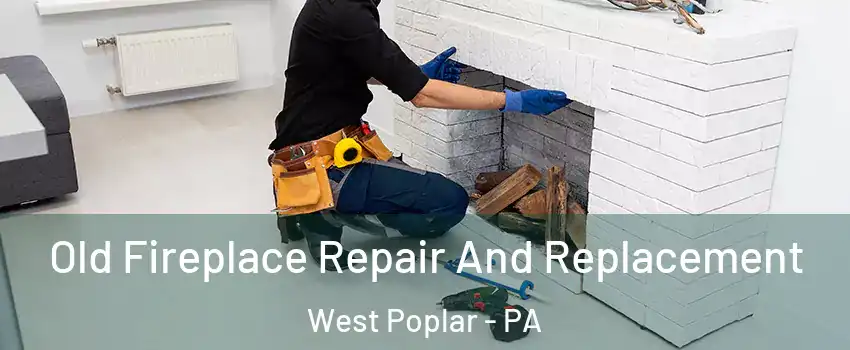 Old Fireplace Repair And Replacement West Poplar - PA
