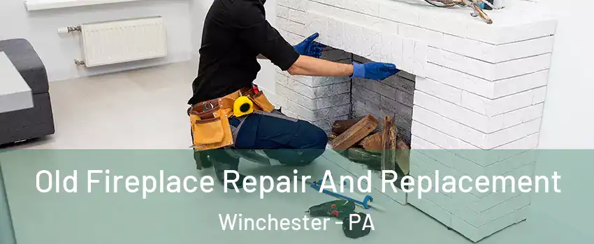 Old Fireplace Repair And Replacement Winchester - PA