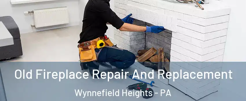 Old Fireplace Repair And Replacement Wynnefield Heights - PA