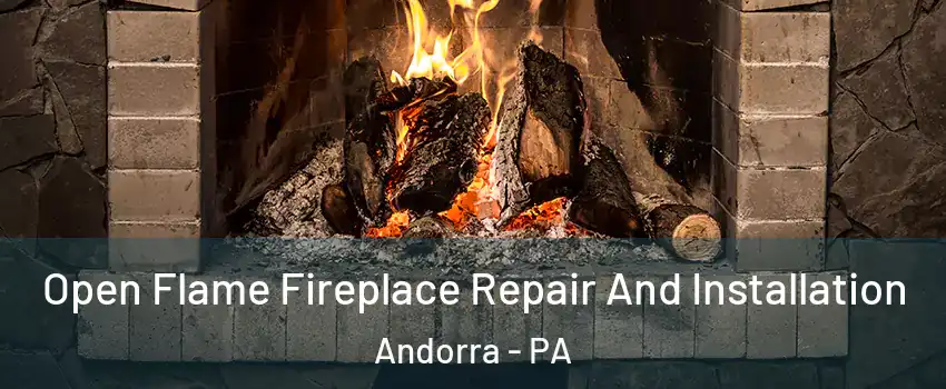 Open Flame Fireplace Repair And Installation Andorra - PA